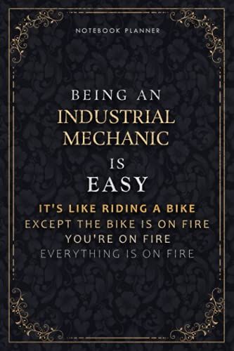 Notebook Planner Being An Industrial Mechanic Is Easy It's Like Riding A Bike Except The Bike Is On Fire You're On Fire Everything Is On Fire Luxury ... X 22.86 Cm, Daily Organizer, A5, Life, Pocket