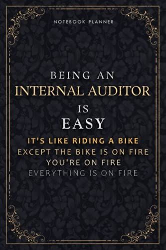 Notebook Planner Being An Internal Auditor Is Easy It's Like Riding A Bike Except The Bike Is On Fire You're On Fire Everything Is On Fire Luxury ... Pocketplanner, Do It All, 118 Pages