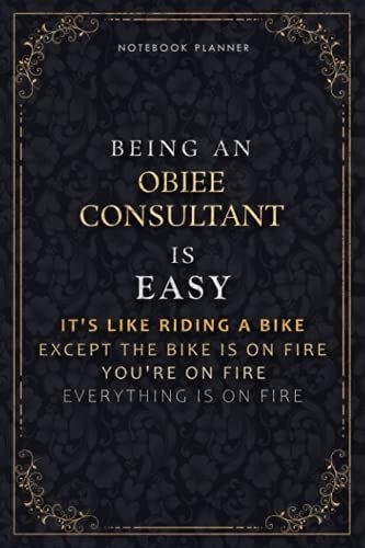 Notebook Planner Being An Obiee Consultant Is Easy It's Like Riding A Bike Except The Bike Is On Fire You're On Fire Everything Is On Fire Luxury ... Cm, 6x9 Inch, Pocketplanner, Do It All, A5,