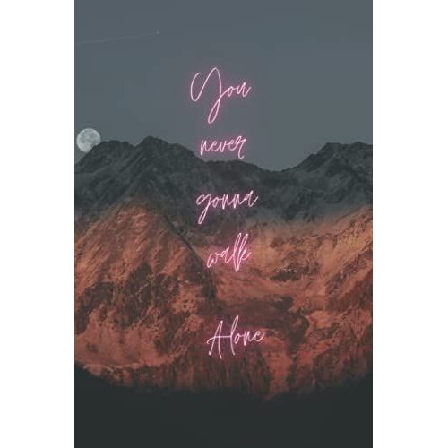 You Never Gonna Walk Alone!: Motivational Notebook, Journal, Diary (Motivational Quotes From Erni)