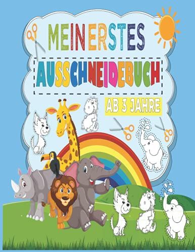 Mein Erstes Ausschneidebuch Ab 3 Jahre: Das Mitmachbuch Für Die Allerkleinsten - Frühförderung Für Kreativ Minis, Tiere, Ausschneiden, Ausmalen, ... Basteln Mit Kleinkindern (German Edition)