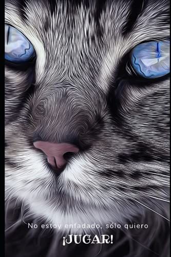 No Estoy Enfadado, Sólo Quiero Jugar: Libreta Para Amantes De Los Gatos (Spanish Edition)
