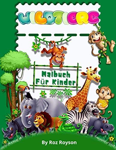 Wildtiere Malbuch Für Kinder: Natur Leben Tiere Malbuch, Dschungel & Wald Malbuch Mit Niedlichen Tieren Färbung Seiten Für Kinder 4-8 Jahre / ... Kindergarten Und Vorschule (German Edition)
