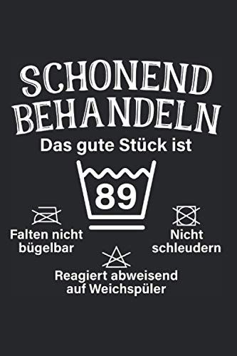 Schonend Behandeln Das Gute Stück Ist 89: Notizbuch Und Geschenk Für 89. Geburtstag Notizen Planer Tagebuch (Liniert, 15 X 23 Cm, 120 Linierte Seiten, ... Geburtstag Für Männer Mit 89 (German Edition)