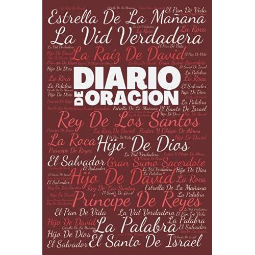 Diario De Oracion - 2nd Edición: 14 Nombres De Jesús: 6"X9": 120 Páginas Sin Rayas: Color Burdeos Oscuro: 2nd Edición (Spanish Edition)