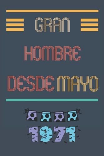 Gran Hombre Desde Mayo 1971: Cuaderno Para Hombre 50 Años || Hombre Nacido En 1971 || Cuaderno Para Tu Padre O Hermano || 110 Páginas (6 X 9) En (Spanish Edition)
