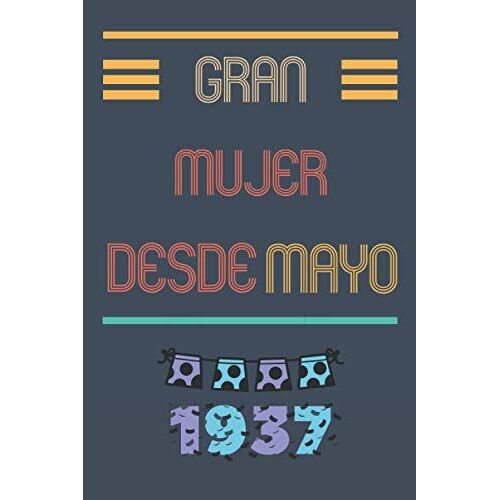 Gran Mujer Desde Mayo 1937: Cuaderno De Cumpleaños Para Mujer 84 Años || Mujer Nacida En 1937 || Cuaderno Para Tu Madre O Hermana, Esposa, Colega || 110 Páginas (6 X 9) En (Spanish Edition)