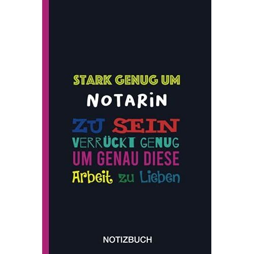 Stark Genug Um Notarin Zu Sein Verrückt Genug Um Genau Diese Arbeit Zu Lieben: A5 Notizbuch Als Geschenk Für Eine Notarin - A5 /Punktiert - | ... Kollegin (German Edition)