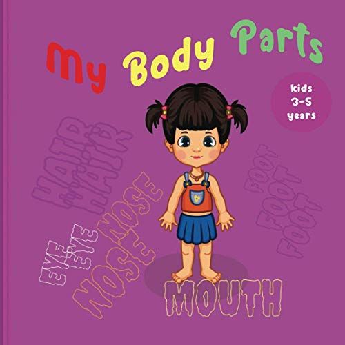 My Body Parts For Kids 3-5 Years: Introduce Your Kids To Their Bodies In An Easy And Simple Way, And Also Teach Them The Five Senses