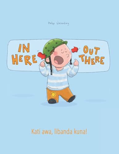 In Here, Out There! Kati Awa, Libanda Kuna!: Children's Picture Book English-Lingala (Bilingual Edition)