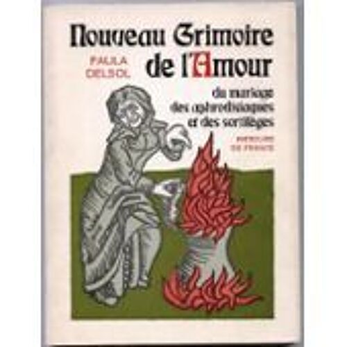 Nouveau Grimoire De L'amour, Du Mariage, Des Aphrodisiaques Et Des Sortilèges