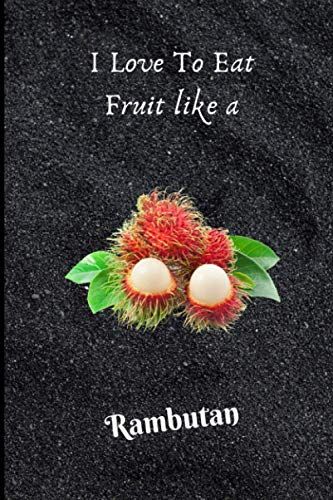 I Love To Eat Fruit Like A Rambutan: Fruit Blank Lined Notebook Gifts Of Birthday, Fruitfor Cute Birthday Lover Man Women Boys And Kids.