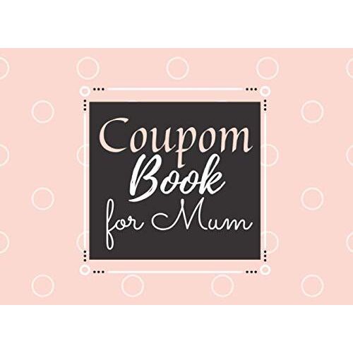 Coupon Book For Mum: Mothers Day Gift Perfect For Birthday Tikets Blank