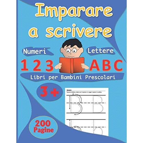 Imparare Scrivere Numeri E Lettere.: Libri Per Bambini Prescolari (Italian Edition)