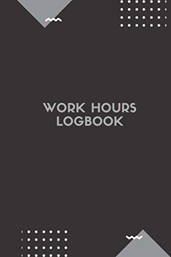 Work Hours Logbook: Daily Timesheet Log Book To Record Billable Work Hours