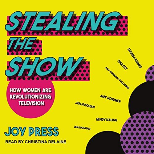 Stealing The Show: How Women Are Revolutionizing Television