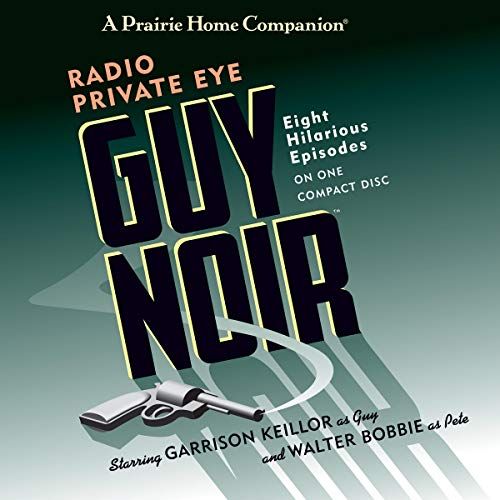 Guy Noir: Radio Private Eye (The Prairie Home Companion Series)