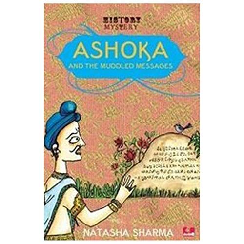 Ashoka And The Muddled Messages [Paperback] [Jan 01, 2014] Natasha Sharma