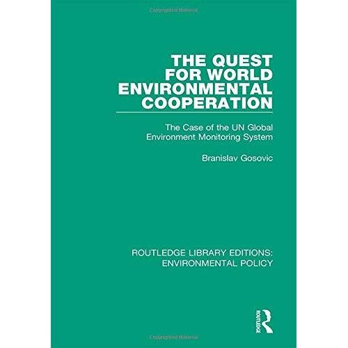 The Quest For World Environmental Cooperation: The Case Of The Un Global Environment Monitoring System (Routledge Library Editions: Environmental Policy)