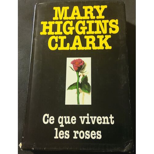 Livre Ce Que Vivent Les Roses De Mary Higgins Clark