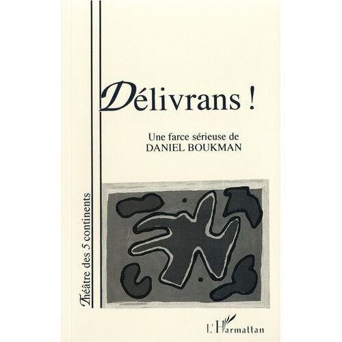 Délivrans ! - Une Farce Sérieuse De Daniel Boukman