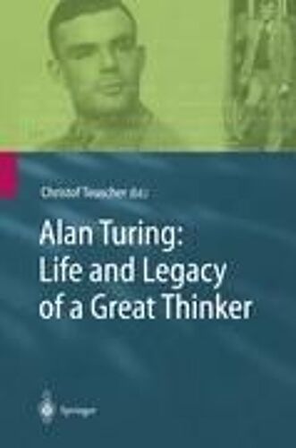 Alan Turing: Life And Legacy Of A Great Thinker