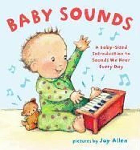 Baby Sounds: A Baby-Sized Introduction To Sounds We Hear Every Day