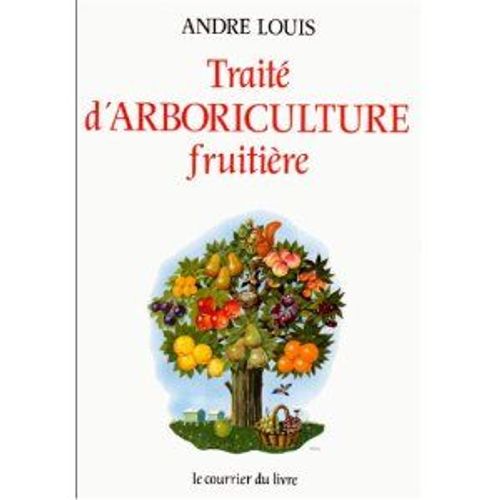 Traité D'arboriculture Fruitière Ou Principes Généraux D'arboriculture Et D'hygiène Végétale