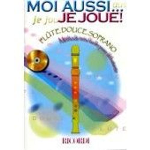 Moi Aussi... Je Joue ! Flûte Douce Soprano