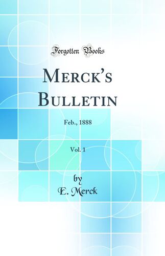 Merck''s Bulletin, Vol. 1: Feb., 1888 (Classic Reprint)