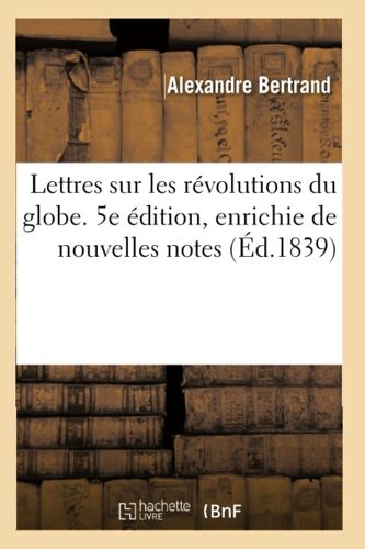 Lettres Sur Les Révolutions Du Globe. 5e Édition, Enrichie De Nouvelles Notes
