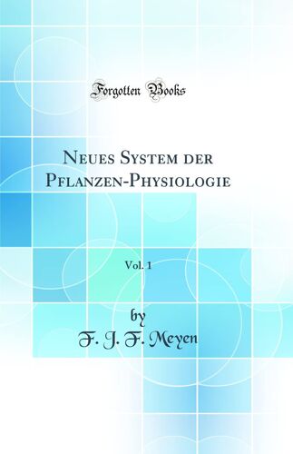 Neues System Der Pflanzen-Physiologie, Vol. 1 (Classic Reprint)