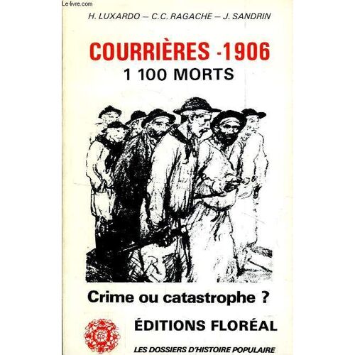 Courrières : 1906 (Mille Neuf Cent Six) Crime Ou Catastrophe ?