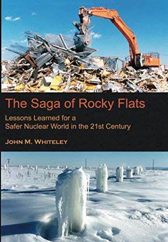 The Saga Of Rocky Flats: Lessons Learned For A Safer Nuclear World In The 21st Century