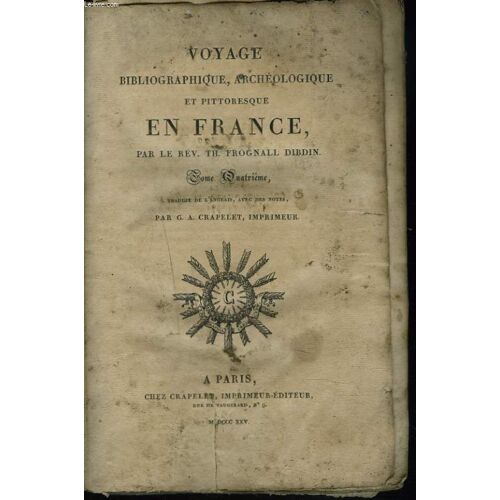 Voyage Bibliographique, Archeologique Et Pittoresque En France. En 4 Tomes.