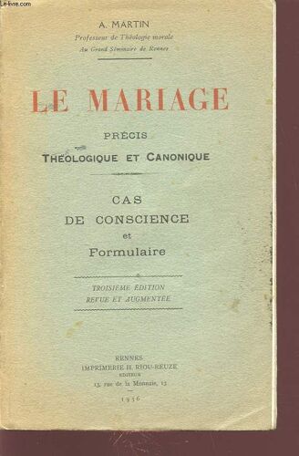 Le Mariage Precis Theologique Et Canonique - Cas De Conscience Et Formulaire