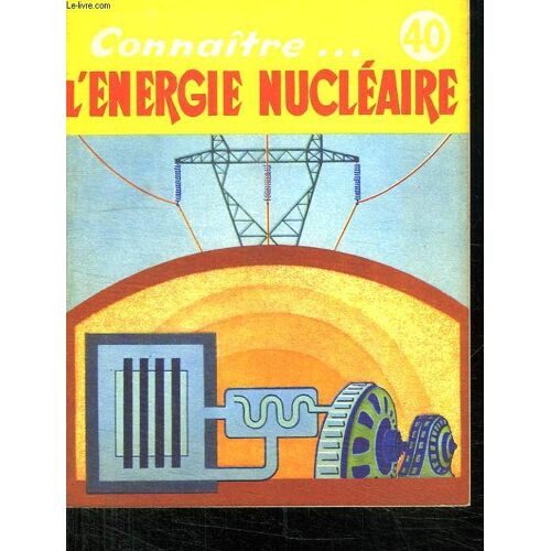 L Energie Nucleaire. Collection Connaitre N° 10.