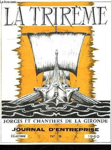 La Trireme Forges Et Chantiers De La Gironde. N° 9. Ete Automne 1960. Sommaire: Coup D Oeil Sur Le Transport Par Mer Des Hydrocarbures Liquefies, Voici Les Equipes De La Coupe Michel Et ...