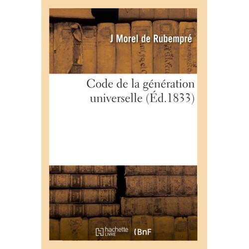 Code De La Génération Universelle Ou Les Amours Des Fleurs, Des Animaux Et Particulièrement: De L'homme Et De La Femme, Suivi De L'art De Gurir L'impuissance Ou La Faiblesse En Amour