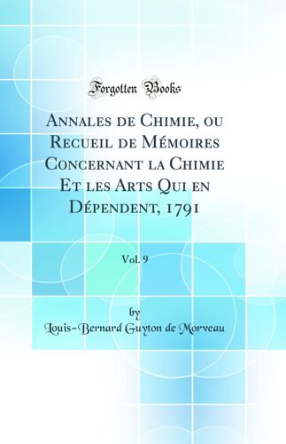 Annales De Chimie, Ou Recueil De Mémoires Concernant La Chimie Et Les Arts Qui En Dépendent, 1791, Vol. 9 (Classic Reprint)