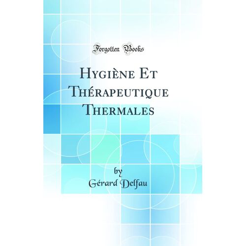 Hygiène Et Thérapeutique Thermales (Classic Reprint)