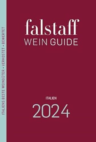 Falstaff Wein Guide Italien 2024: Italiens Beste Weingüter Und Weine Verkostet Bewertet Beschrieben