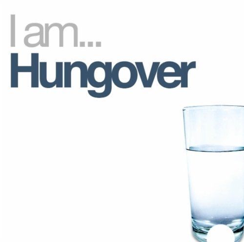 I Am Hungover