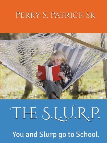 The S.L.U.R.P.: You And Slurp Go To School. (The Adventures Of The S.L.U.R.P.)