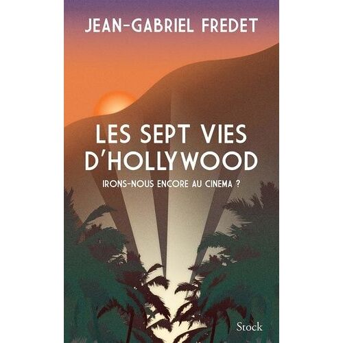 Les Sept Vies D'hollywood - Irons-Nous Encore Au Cinéma ?