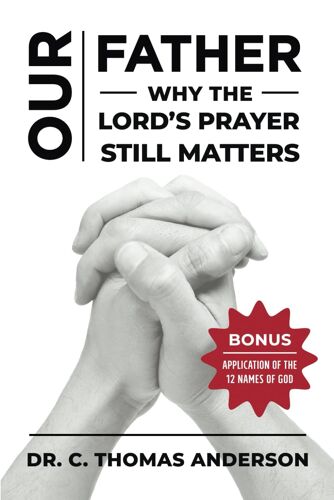 Our Father - Why The Lord's Prayer Still Matters: Bonus - Application Of The 12 Names Of God
