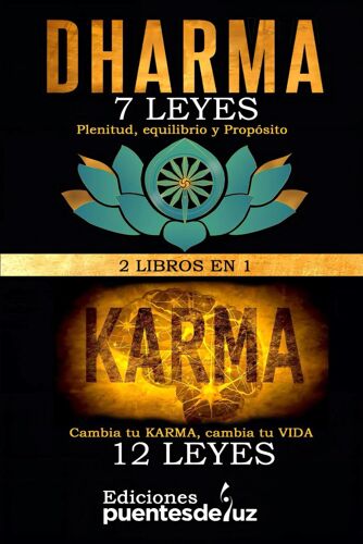 2 Libros En 1: Las 12 Leyes Del Karma Cambia Tu Karma, Cambia Tu Vida &: Las 7 Leyes Del Dharma Plenitud, Equilibrio Y Propósito