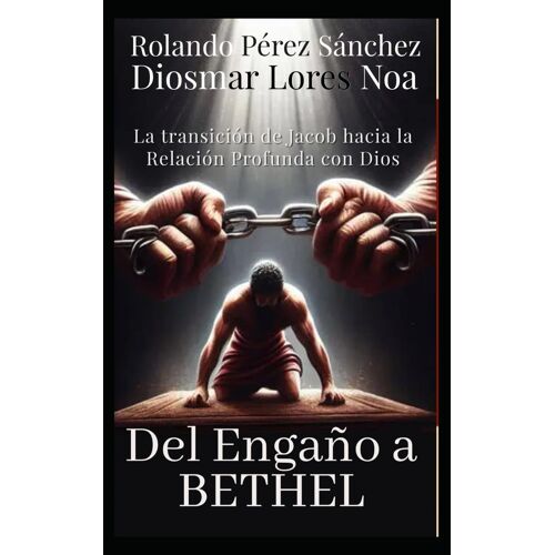 Del Engaño A Betel: La Trancisión De Jacob Hacia La Relacion Profunda Con Dios (Liderazgo Y Ministerio Cristiano)