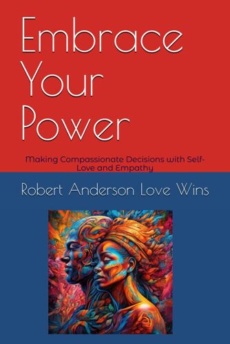 Embrace Your Power: Making Compassionate Decisions With Self-Love And Empathy