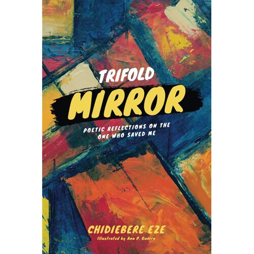 Trifold Mirror: Poetic Reflections On The One Who Saved Me